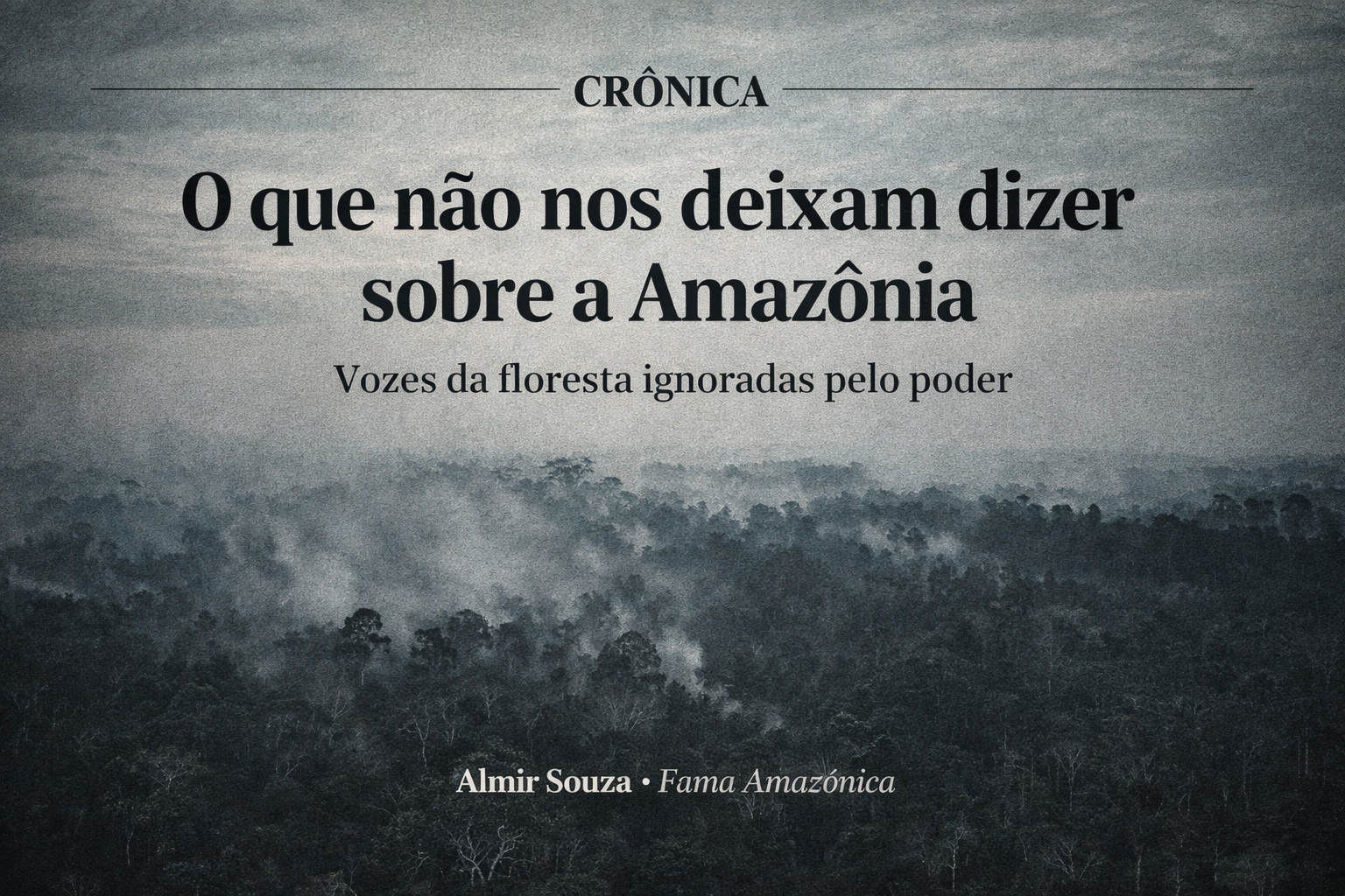 O que não nos deixam dizer sobre a Amazônia