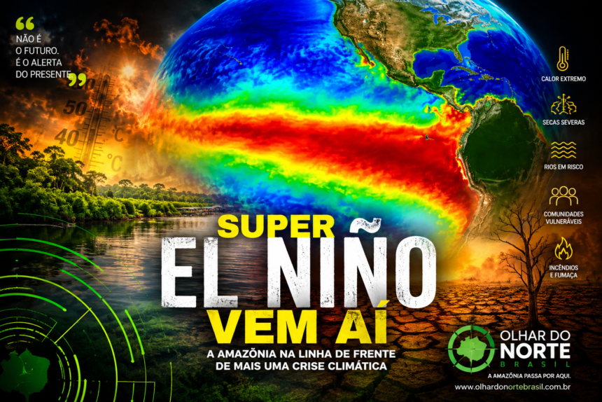 Super El Niño vem aí — e a Amazônia pode enfrentar uma nova tragédia climática