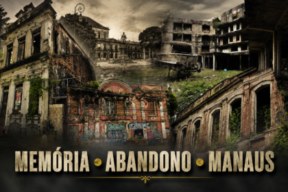MANAUS — A MEMÓRIA QUE O TEMPO NÃO PODE APAGAR